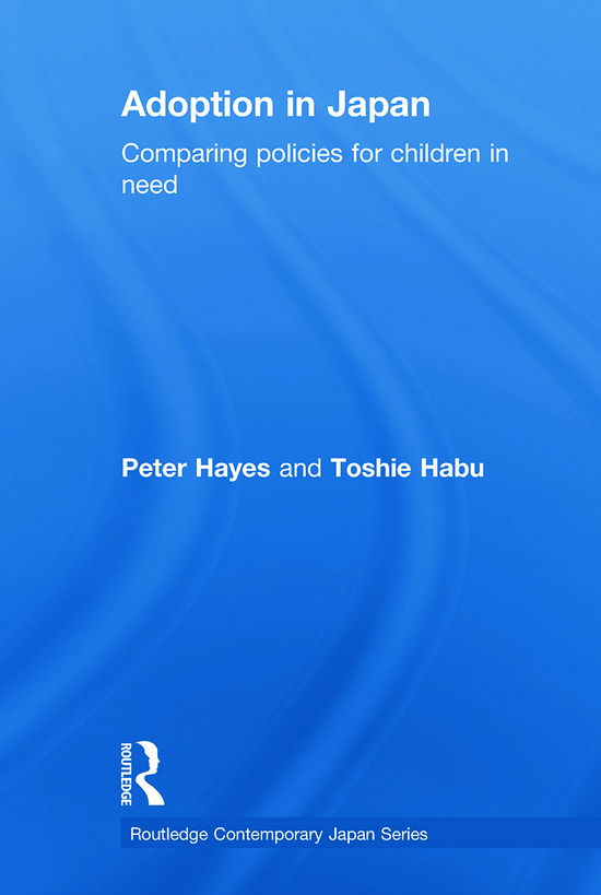 Cover for Hayes, Peter (University of Sunderland, UK) · Adoption in Japan: Comparing Policies for Children in Need - Routledge Contemporary Japan Series (Paperback Book) (2012)