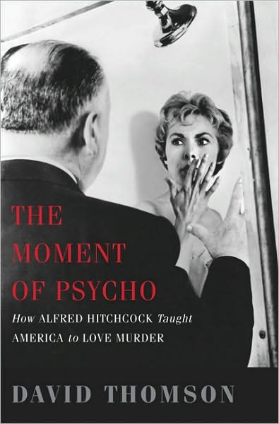 Cover for David Thomson · The Moment of Psycho: How Alfred Hitchcock Taught America to Love Murder (Pocketbok) [First Trade Paper edition] (2010)
