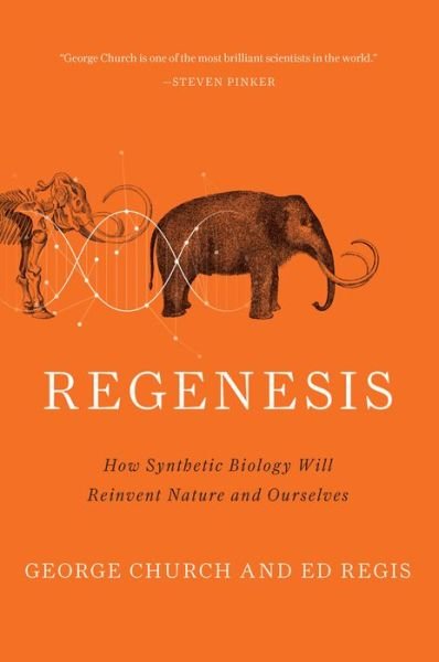 Regenesis: How Synthetic Biology Will Reinvent Nature and Ourselves - Ed Regis - Libros - Basic Books - 9780465075706 - 8 de abril de 2014