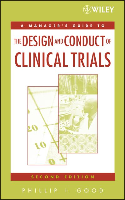 Cover for Good, Phillip I. (Information Research, CA) · A Manager's Guide to the Design and Conduct of Clinical Trials (Hardcover Book) (2006)