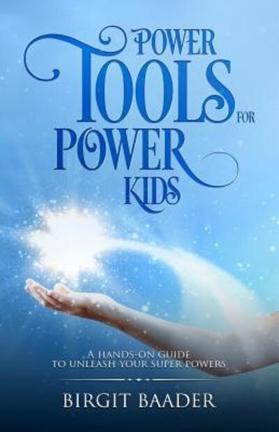 Power Tools for Power Kids - Birgit Baader - Książki - Dreamspace Publishing - 9780473416706 - 6 grudnia 2017