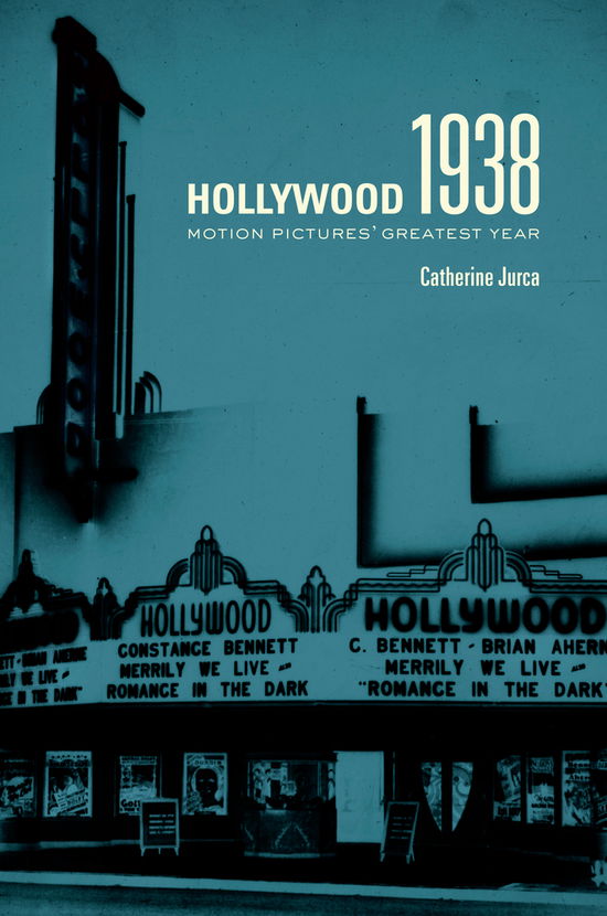 Cover for Catherine Jurca · Hollywood 1938: Motion Pictures' Greatest Year (Hardcover Book) (2012)