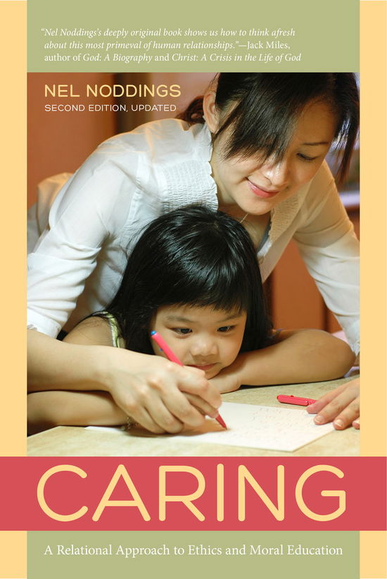 Caring: A Relational Approach to Ethics and Moral Education - Nel Noddings - Books - University of California Press - 9780520275706 - September 14, 2013