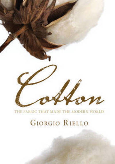 Cotton: The Fabric that Made the Modern World - Riello, Giorgio (University of Warwick) - Kirjat - Cambridge University Press - 9780521166706 - torstai 16. huhtikuuta 2015