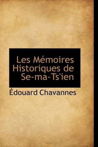 Cover for Edouard Chavannes · Les Memoires Historiques De Se-ma-ts'ien (Paperback Book) [French edition] (2008)