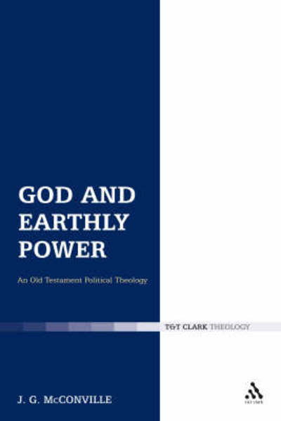 Cover for J. G. McConville · God and Earthly Power: An Old Testament Political Theology - The Library of Hebrew Bible / Old Testament Studies (Paperback Book) (2008)
