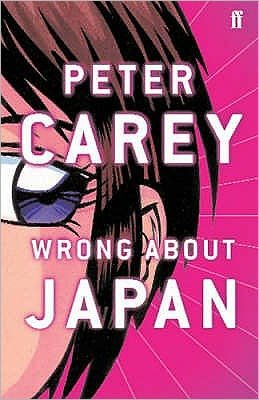 Wrong About Japan - Peter Carey - Books - Faber & Faber - 9780571228706 - September 1, 2005