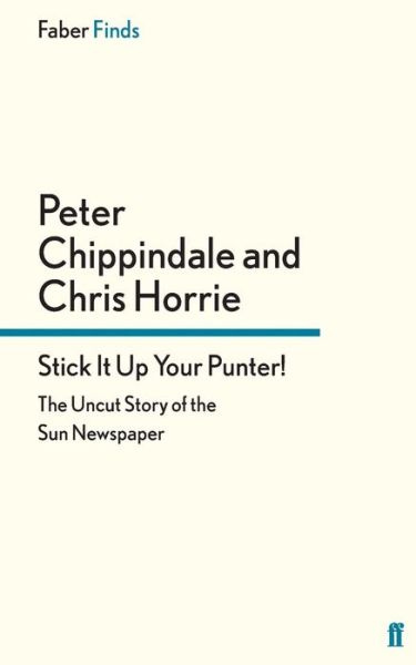 Cover for Chris Horrie · Stick It Up Your Punter!: The Uncut Story of the Sun Newspaper (Paperback Book) [Main edition] (2013)