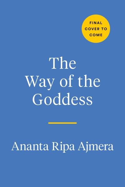 Cover for Ajmera, Ananta Ripa (Ananta Ripa Ajmera) · The Way of the Goddess: Daily Rituals to Awaken Your Inner Warrior and Discover Your True Self (Innbunden bok) (2022)
