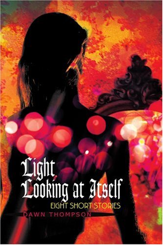 Cover for Dawn Thompson · Light Looking at Itself: Eight Short Stories (Paperback Book) (2003)