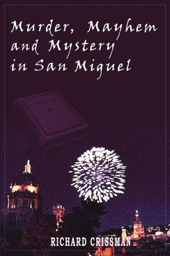 Cover for Richard Crissman · Murder, Mayhem and Mystery in San Miguel (Pocketbok) (2005)