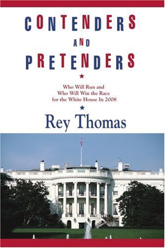Cover for Rey Thomas · Contenders and Pretenders: Who Will Run and Who Will Win the Race for the White House in 2008 (Pocketbok) (2006)