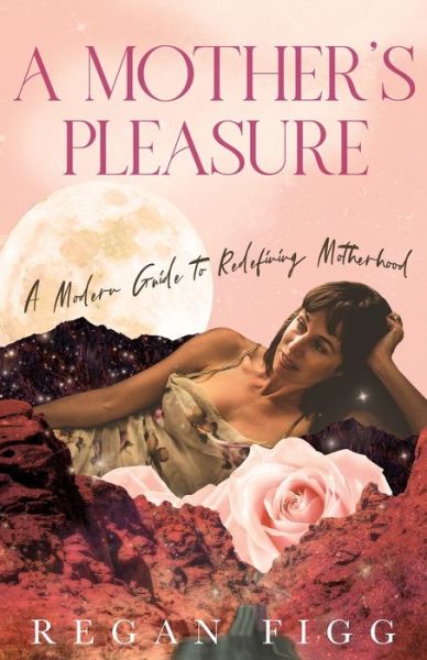 A Mother's Pleasure - Regan Figg - Books - The Kind Press - 9780645523706 - October 11, 2022