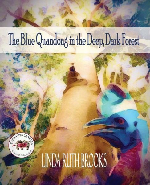 Cover for Linda Ruth Brooks · The Blue Quandong in the Deep, Dark Forest: The Banyula Tales (Taschenbuch) (2018)