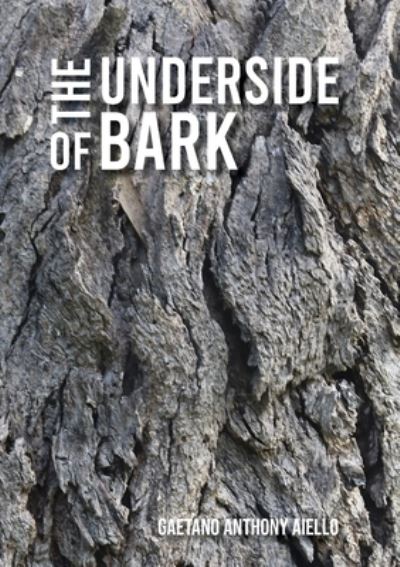 Cover for Gaetano Anthony Aiello · Underside of Bark (Book) (2024)