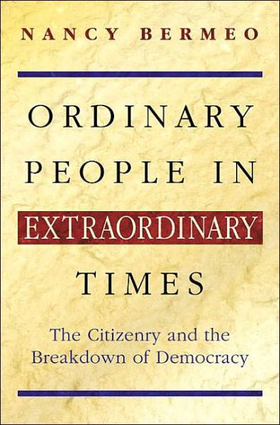 Ordinary People in Extraordinary Times: The Citizenry and the Breakdown of Democracy - Nancy G. Bermeo - Books - Princeton University Press - 9780691089706 - August 10, 2003