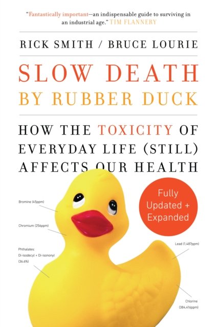 Cover for Rick Smith · Slow Death by Rubber Duck Fully Expanded and Updated: How the Toxicity of Everyday Life Affects Our Health (Taschenbuch) (2019)