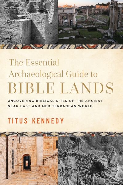 Cover for Titus M. Kennedy · Archaeological Guide to Bible Lands (Book) (2024)