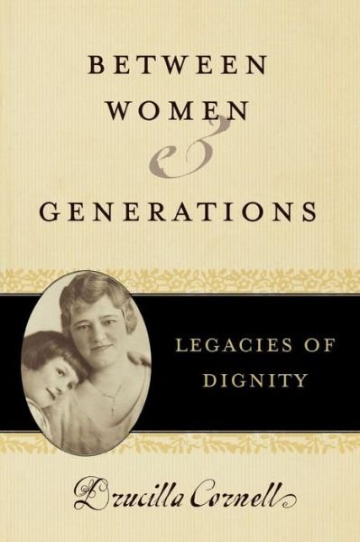 Cover for Drucilla Cornell · Between Women and Generations: Legacies of Dignity - Feminist Constructions (Paperback Book) (2005)