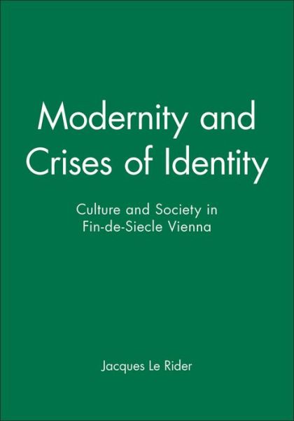 Cover for Le Rider, Jacques (Professor of German Studies, University of Paris VIII, Saint-Denis) · Modernity and Crises of Identity: Culture and Society in Fin-de-Siecle Vienna (Hardcover Book) (1993)