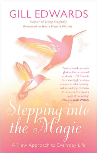 Stepping Into The Magic: A new approach to everyday life - Gill Edwards - Książki - Little, Brown Book Group - 9780749940706 - 6 maja 2010