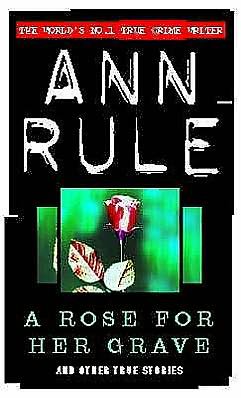 Cover for Ann Rule · A Rose For Her Grave: And Other True Stories - True Crime Files (Paperback Bog) (1995)