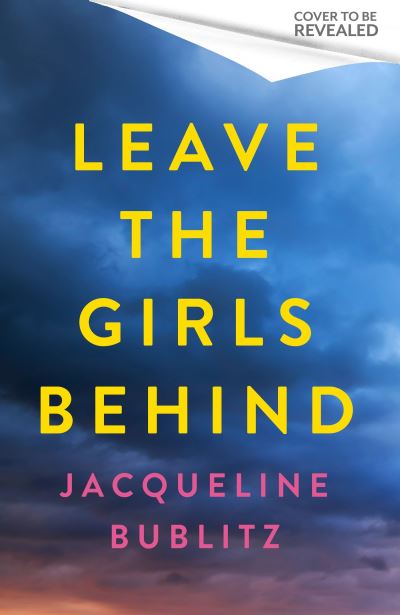 Cover for Jacqueline Bublitz · Leave the Girls Behind: the brand-new unflinching thriller that demands to be devoured and discussed (Taschenbuch) (2024)