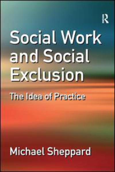 Cover for Michael Sheppard · Social Work and Social Exclusion: The Idea of Practice (Pocketbok) [New edition] (2006)