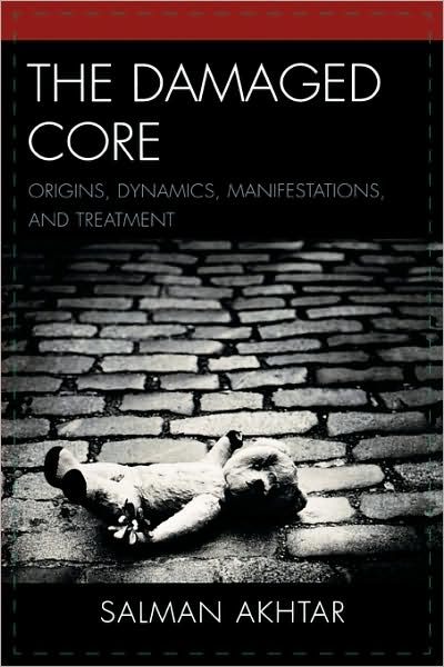 The Damaged Core: Origins, Dynamics, Manifestations, and Treatment - Akhtar, Salman, professor of psychiatry, - Książki - Jason Aronson Publishers - 9780765706706 - 13 kwietnia 2009