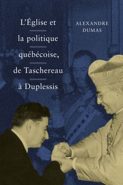 Cover for Alexandre Dumas · L' Eglise et la politique quebecoise, de Taschereau a Duplessis (Hardcover Book) (2019)