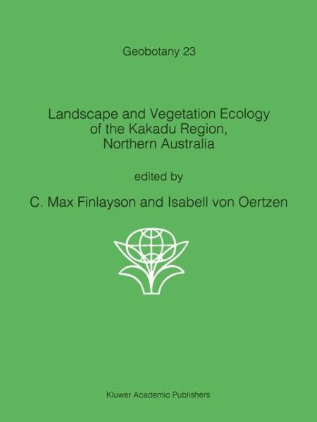 Cover for Landscape and Vegetation Ecology of the Kakadu Region, Northern Australia - Geobotany (Hardcover Book) (1996)