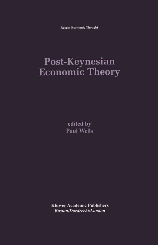 Post-Keynesian Economic Theory - Recent Economic Thought - Paul Wells - Bøker - Springer - 9780792395706 - 31. oktober 1995