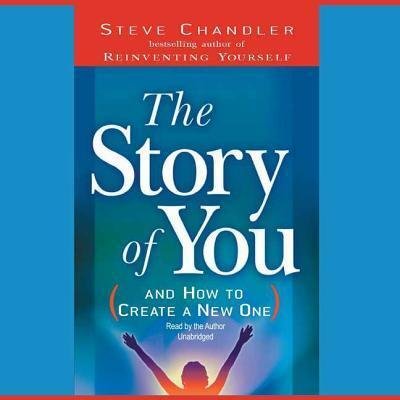 Cover for Steve Chandler · The Story of You Lib/E : And How to Create a New One (CD) (2007)