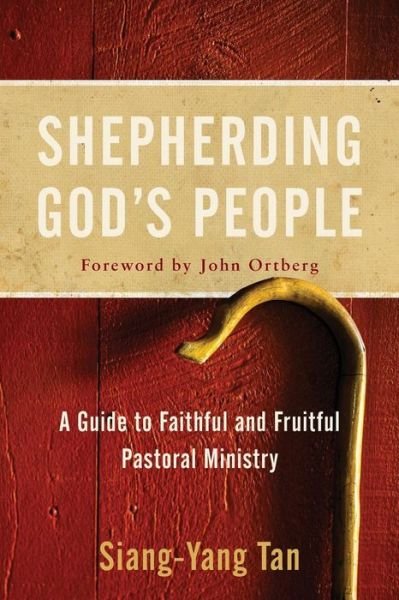 Cover for Siang-Yang Tan · Shepherding God's People: A Guide to Faithful and Fruitful Pastoral Ministry (Paperback Book) (2019)