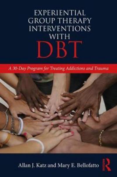 Cover for Katz, Allan J. (Private practice, Tennessee, USA) · Experiential Group Therapy Interventions with DBT: A 30-Day Program for Treating Addictions and Trauma (Paperback Book) (2018)