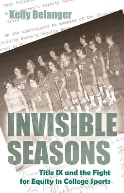 Cover for Kelly Belanger · Invisible Seasons: Title IX and the Fight for Equity in College Sports - Sports and Entertainment (Paperback Book) [First edition. edition] (2017)