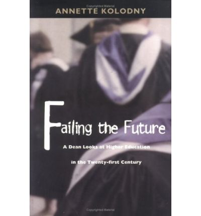 Cover for Annette Kolodny · Failing the Future: A Dean Looks at Higher Education in the Twenty-first Century (Paperback Book) (2000)