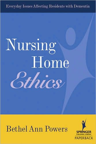 Nursing Home Ethics - Bethel Ann Powers - Books - Springer Publishing Co Inc - 9780826102706 - June 14, 2006