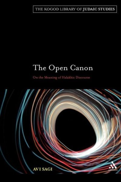 Cover for Avi Sagi · The Open Canon: On the Meaning of Halakhic Discourse - The Robert and Arlene Kogod Library of Judaic Studies (Paperback Book) (2007)