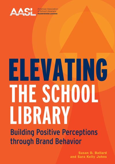 Cover for Susan D. Ballard · Elevating the School Library: Building Positive Perceptions through Brand Behavior (Paperback Bog) (2023)