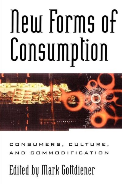 Cover for Mark Gottdiener · New Forms of Consumption: Consumers, Culture, and Commodification - Postmodern Social Futures (Paperback Book) (2000)