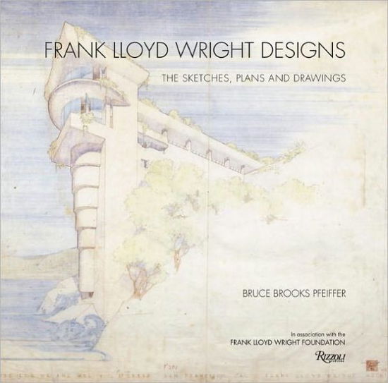 Cover for Bruce Brooks Pfeiffer · Frank Lloyd Wright Designs: The Sketches, Plans, and Drawings (Hardcover bog) (2011)