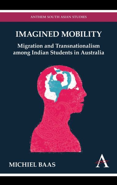 Cover for Michiel Baas · Imagined Mobility: Migration and Transnationalism among Indian Students in Australia - Anthem Studies in Australian Politics, Economics and Society (Paperback Book) (2012)