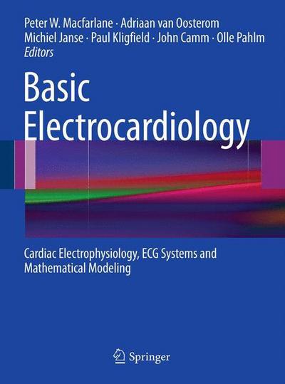 Cover for Peter W Macfarlane · Basic Electrocardiology: Cardiac Electrophysiology, ECG Systems and Mathematical Modeling (Taschenbuch) [2012 edition] (2011)