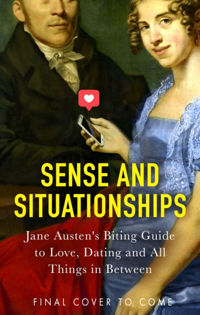 Cover for Sense and Situationships · Sense and Situationships: Jane Austen's Hilarious Guide to Ghosting, Courtships and Bagging Your Mr Darcy (Hardcover Book) (2025)