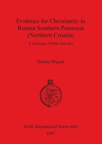 Cover for Branka Migotti · Evidence for Christianity in Roman Southern Pannonia (Northern Croatia): a Catalogue of Finds and Sites - British Archaeological Reports International Series (Paperback Bog) (1997)
