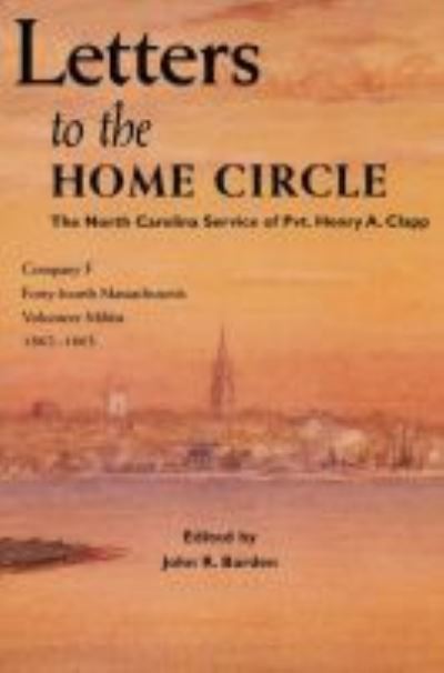 Cover for John R. Barden · Letters to the Home Circle: The North Carolina Service of Pvt. Henry A. Clapp, 1862-1863 (Paperback Book) (1998)