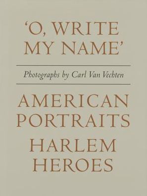 Cover for Carl Van Vechten · Carl Van Vechten: 'O, Write My Name': American Portraits, Harlem Heroes (Hardcover Book) (2015)
