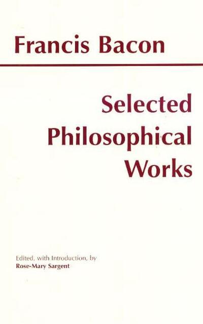 Bacon: Selected Philosophical Works - Hackett Classics - Francis Bacon - Bøger - Hackett Publishing Co, Inc - 9780872204706 - 15. september 1999