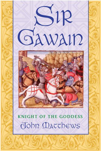 Sir Gawain: Knight of the Goddess - John Matthews - Książki - Inner Traditions - 9780892819706 - 25 marca 2003